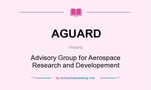 What does AGUARD mean? It stands for Advisory Group for Aerospace Research and Developement