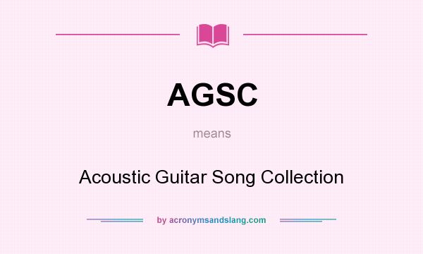 What does AGSC mean? It stands for Acoustic Guitar Song Collection