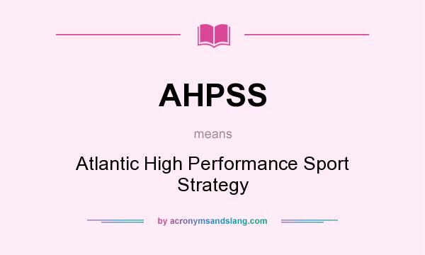 What does AHPSS mean? It stands for Atlantic High Performance Sport Strategy