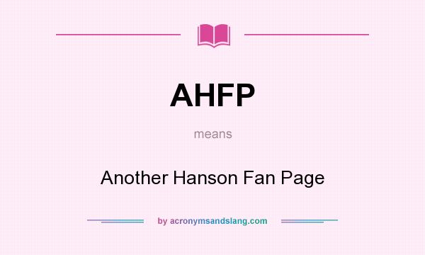 What does AHFP mean? It stands for Another Hanson Fan Page