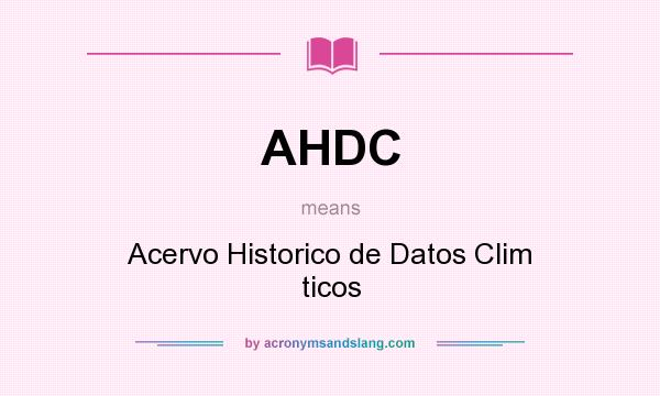 What does AHDC mean? It stands for Acervo Historico de Datos Clim ticos