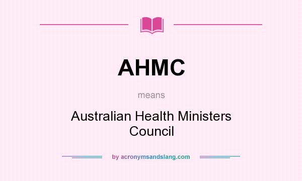 What does AHMC mean? It stands for Australian Health Ministers Council