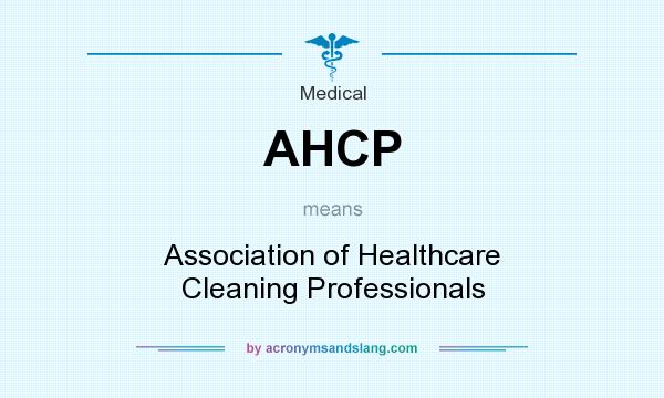 What does AHCP mean? It stands for Association of Healthcare Cleaning Professionals