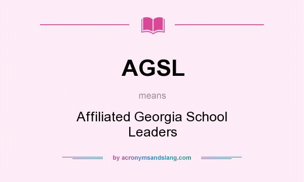 What does AGSL mean? It stands for Affiliated Georgia School Leaders
