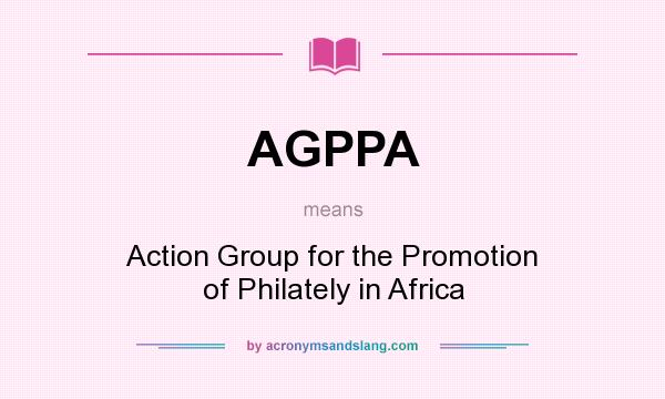 What does AGPPA mean? It stands for Action Group for the Promotion of Philately in Africa