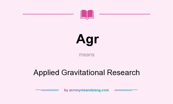 What does Agr mean? It stands for Applied Gravitational Research