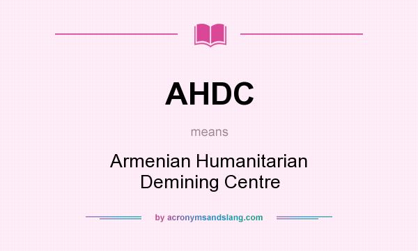 What does AHDC mean? It stands for Armenian Humanitarian Demining Centre