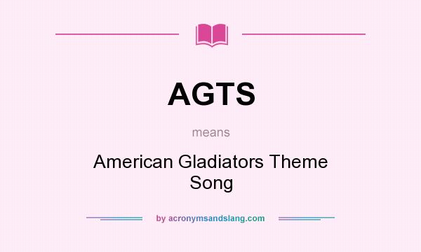 What does AGTS mean? It stands for American Gladiators Theme Song