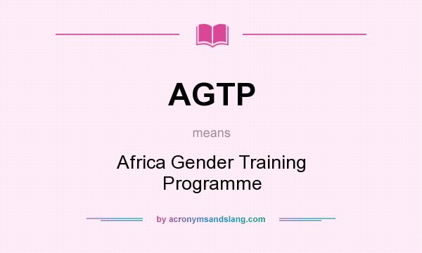 What does AGTP mean? It stands for Africa Gender Training Programme