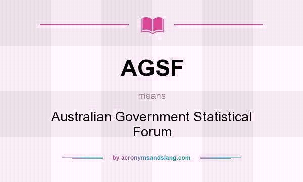 What does AGSF mean? It stands for Australian Government Statistical Forum