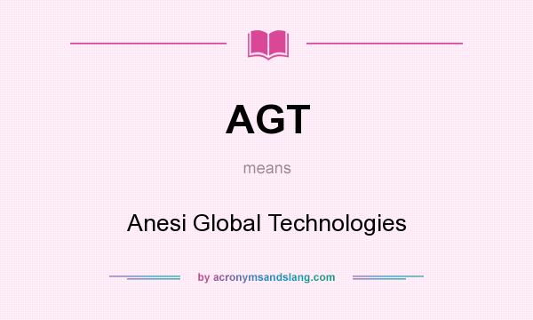 What does AGT mean? It stands for Anesi Global Technologies