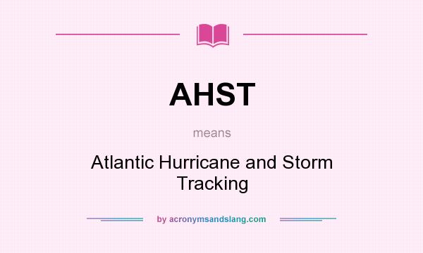 What does AHST mean? It stands for Atlantic Hurricane and Storm Tracking