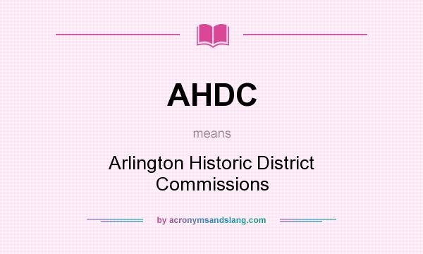 What does AHDC mean? It stands for Arlington Historic District Commissions