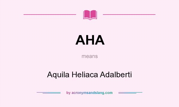 What does AHA mean? It stands for Aquila Heliaca Adalberti
