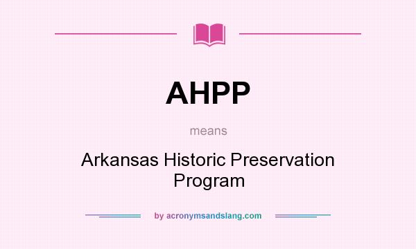What does AHPP mean? It stands for Arkansas Historic Preservation Program