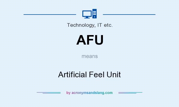 What does AFU mean? It stands for Artificial Feel Unit