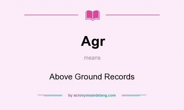 What does Agr mean? It stands for Above Ground Records