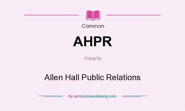 What does AHPR mean? It stands for Allen Hall Public Relations