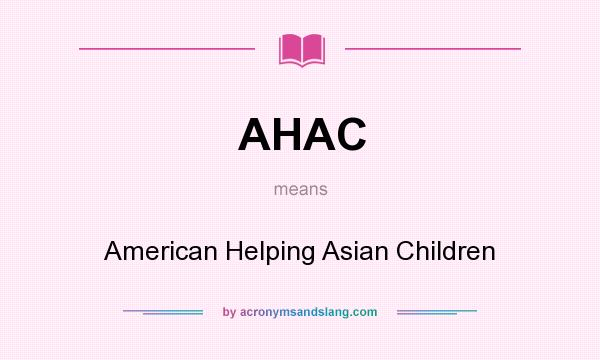 What does AHAC mean? It stands for American Helping Asian Children