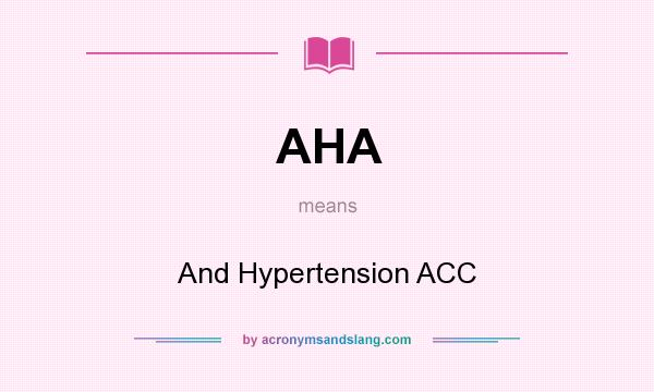 What does AHA mean? It stands for And Hypertension ACC