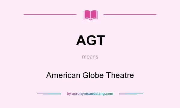 What does AGT mean? It stands for American Globe Theatre