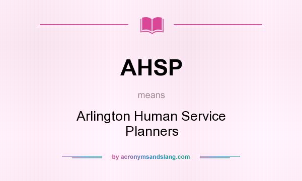 What does AHSP mean? It stands for Arlington Human Service Planners