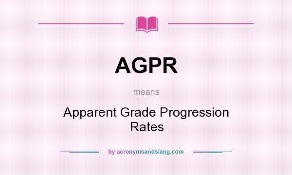 What does AGPR mean? It stands for Apparent Grade Progression Rates