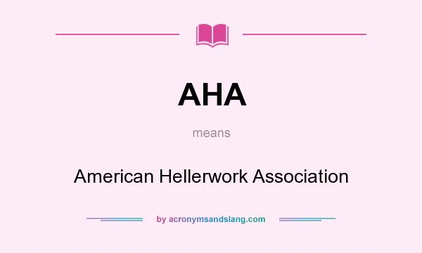 What does AHA mean? It stands for American Hellerwork Association