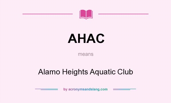 What does AHAC mean? It stands for Alamo Heights Aquatic Club