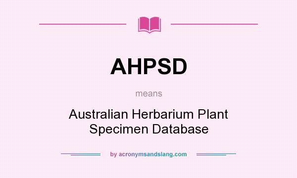 What does AHPSD mean? It stands for Australian Herbarium Plant Specimen Database