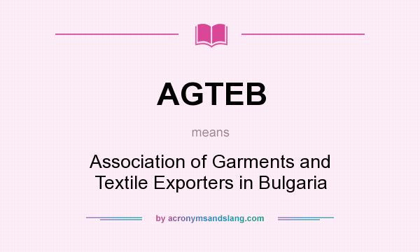 What does AGTEB mean? It stands for Association of Garments and Textile Exporters in Bulgaria