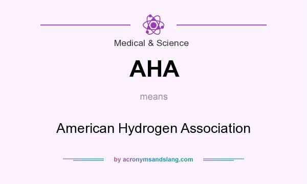 What does AHA mean? It stands for American Hydrogen Association