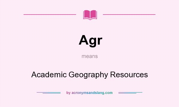 What does Agr mean? It stands for Academic Geography Resources