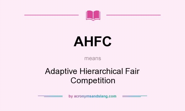 What does AHFC mean? It stands for Adaptive Hierarchical Fair Competition