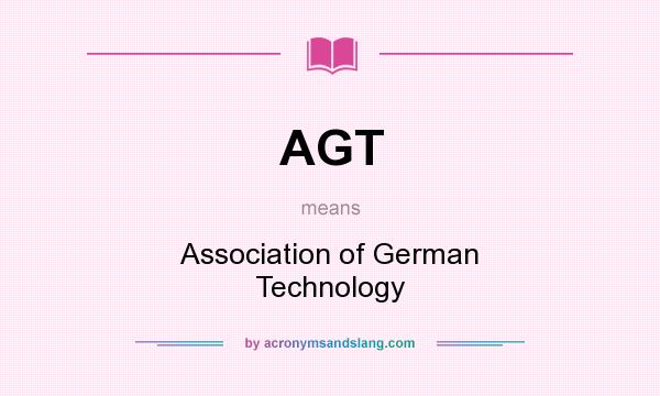 What does AGT mean? It stands for Association of German Technology