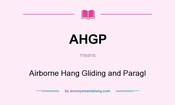 What does AHGP mean? It stands for Airborne Hang Gliding and Paragl
