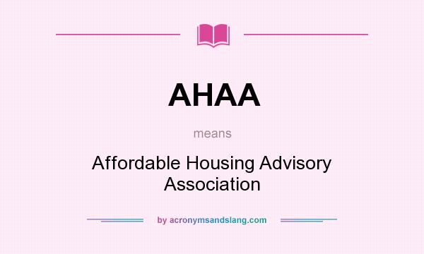 What does AHAA mean? It stands for Affordable Housing Advisory Association