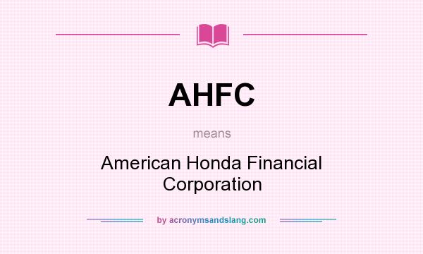 What does AHFC mean? It stands for American Honda Financial Corporation