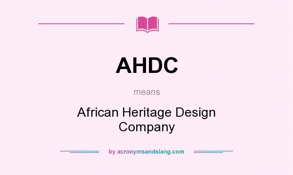 What does AHDC mean? It stands for African Heritage Design Company