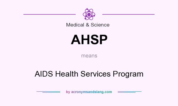 What does AHSP mean? It stands for AIDS Health Services Program