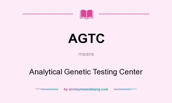 What does AGTC mean? It stands for Analytical Genetic Testing Center