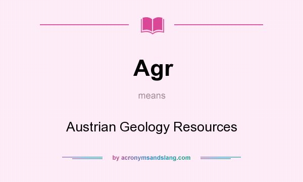 What does Agr mean? It stands for Austrian Geology Resources