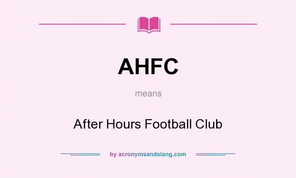 What does AHFC mean? It stands for After Hours Football Club