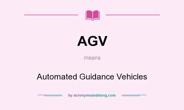 What does AGV mean? It stands for Automated Guidance Vehicles