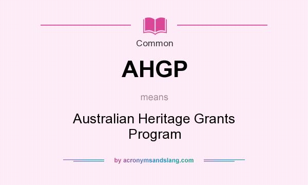 What does AHGP mean? It stands for Australian Heritage Grants Program
