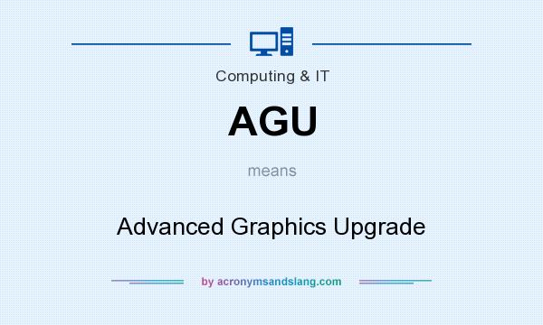What does AGU mean? It stands for Advanced Graphics Upgrade