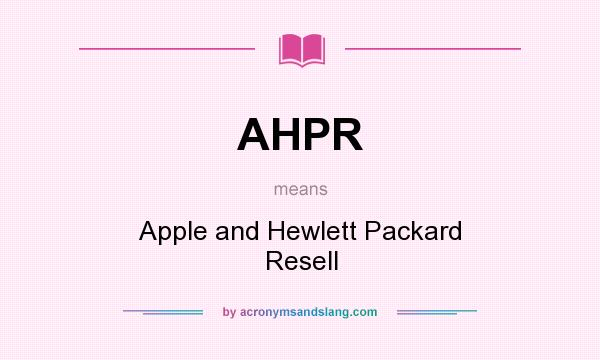 What does AHPR mean? It stands for Apple and Hewlett Packard Resell