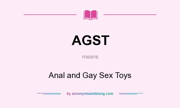 What does AGST mean? It stands for Anal and Gay Sex Toys