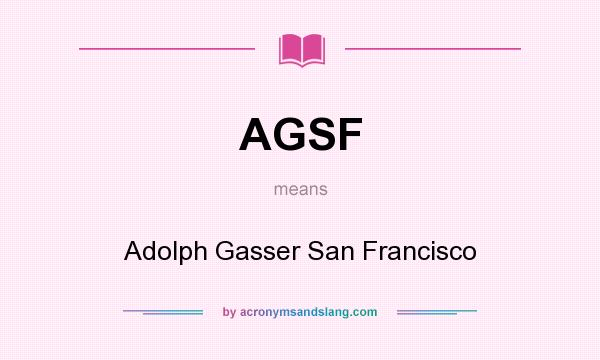 What does AGSF mean? It stands for Adolph Gasser San Francisco