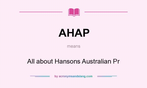 What does AHAP mean? It stands for All about Hansons Australian Pr